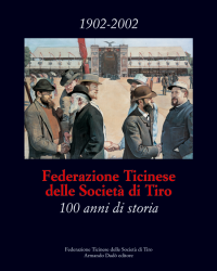 1902-2002 Federazione Ticinese delle Società di Tiro