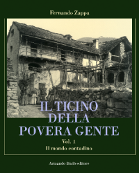 Il Ticino della povera gente Vol.1: Il mondo contadino