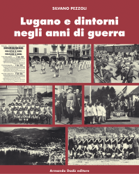 Lugano e dintorni negli anni di guerra 1936-1946