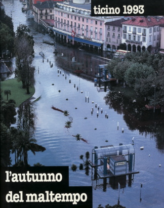 L'autunno del maltempo. Ticino 1993 **ESAURITO**