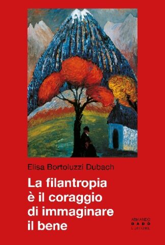 La filantropia è il coraggio di immaginare il bene